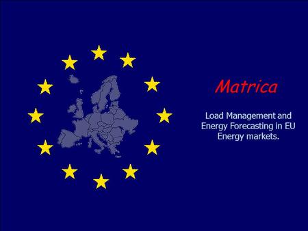 Load Management and Energy Forecasting in EU Energy markets. Matrica.