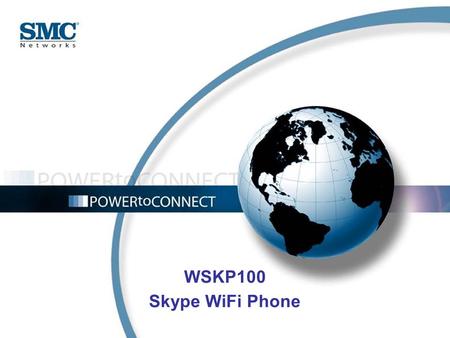WSKP100 Skype WiFi Phone. WSKP100 – Skype WiFi Phone Overview Main Features Key Definition Applications Why WSKP100 ?! Target Audience.