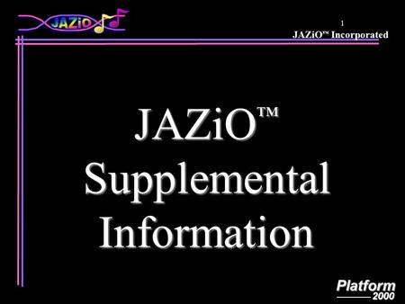 JAZiO ™ IncorporatedPlatform2000 1 JAZiO ™ Supplemental SupplementalInformation.