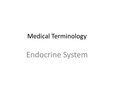 Medical Terminology Endocrine System. Medical Terminology Combining form/word root Meaning gluc/o; glyc/o sugar parathyroid/o parathyroid glands thym/o.