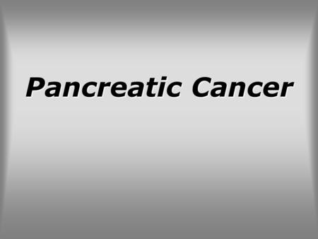 Pancreatic Cancer.