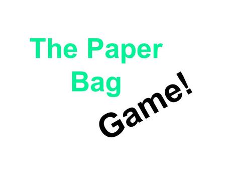 The Paper Bag Game!.