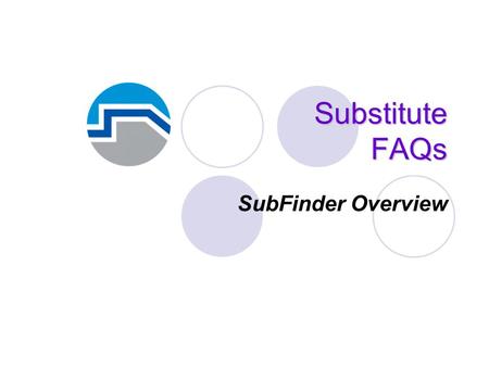 Substitute FAQs SubFinder Overview. FAQs Do I have to have touch-tone service to use SubFinder? No, but you do need a telephone that can be switched from.