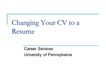 Changing Your CV to a Resume Career Services University of Pennsylvania.