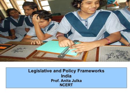 Legislative and Policy Frameworks India Prof. Anita Julka NCERT.