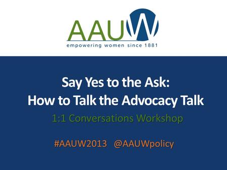 Say Yes to the Ask: How to Talk the Advocacy Talk 1:1 Conversations Workshop