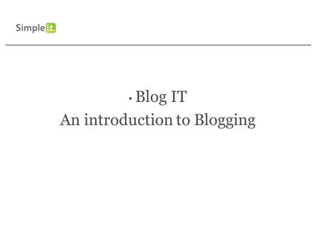Blog IT An introduction to Blogging. What Is Blogging? Blog stands for Web Log. They are an online dairy or journal. For example could use a blog to Make.
