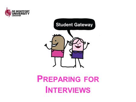 P REPARING FOR I NTERVIEWS. A IMS OF SESSION To increase your understanding of the types of questions you may face during an interview via a practical.