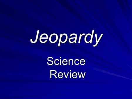 Jeopardy Science Review Review. Jeopardy!! Group 1 Group 2 Group 3 Group 4 50 100 200 300.