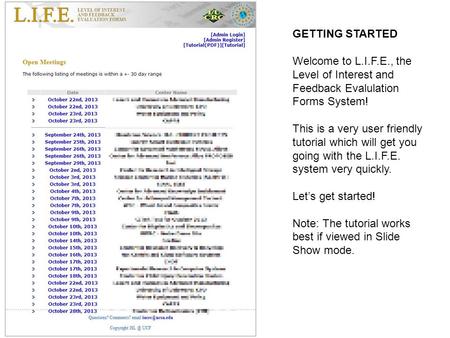 GETTING STARTED Welcome to L.I.F.E., the Level of Interest and Feedback Evalulation Forms System! This is a very user friendly tutorial which will get.