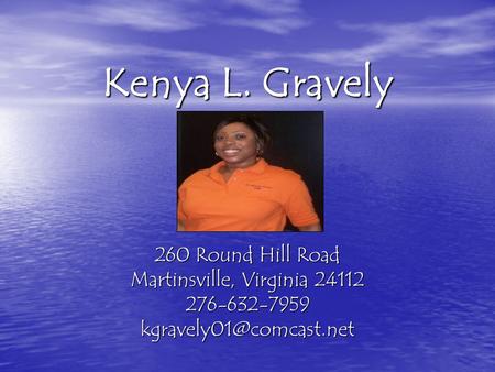 Kenya L. Gravely 260 Round Hill Road Martinsville, Virginia 24112 276-632-7959