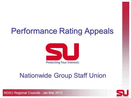 NGSU Regional Councils: Jan-Mar 2015 Performance Rating Appeals Nationwide Group Staff Union.