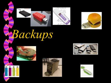 Backups Why Is it important to back up your files? w If you've ever been in a situation in which you've almost completed an important project, only to.