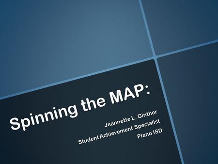 Spinning the MAP: Jeannette L. Ginther Student Achievement Specialist Plano ISD.