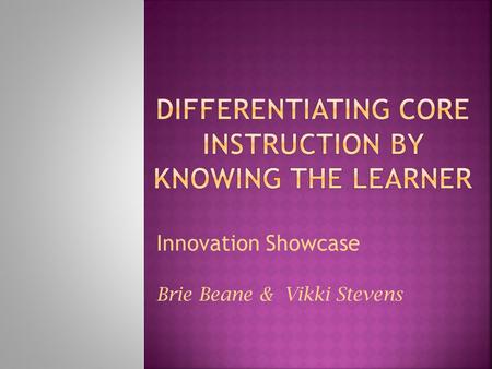 Innovation Showcase Brie Beane & Vikki Stevens. 1. Go to the i3 + C3 wiki i3c3.pbworks.com 2. Think about what kind of learner you are: visual, auditory,
