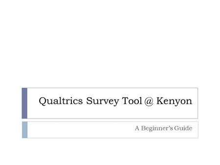 Qualtrics Survey Kenyon A Beginner’s Guide.