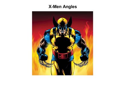 X-Men Angles. Charles Xavier has asked Wolverine to run an Angles class at the School for Gifted Children. The trouble is that Wolverine's angle knowledge.