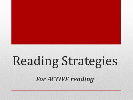 Reading Strategies For ACTIVE reading.