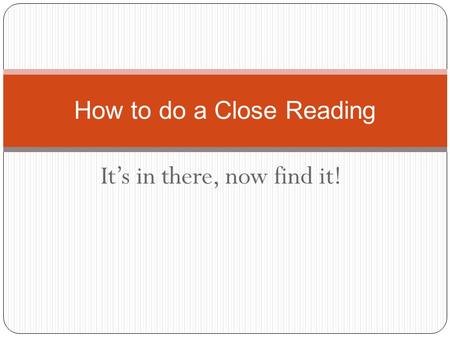 It’s in there, now find it! How to do a Close Reading.