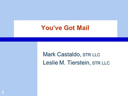 1 You’ve Got Mail Mark Castaldo, STR LLC Leslie M. Tierstein, STR LLC.