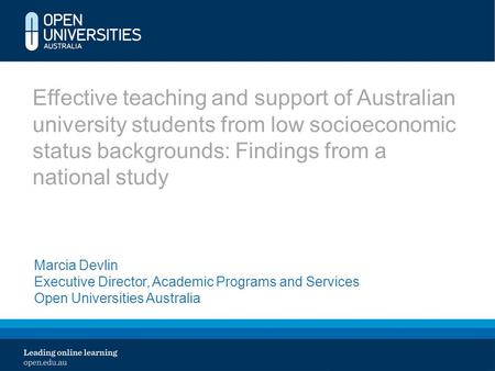 Effective teaching and support of Australian university students from low socioeconomic status backgrounds: Findings from a national study Marcia Devlin.