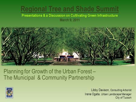 Regional Tree and Shade Summit Presentations & a Discussion on Cultivating Green Infrastructure March 9, 2011 Planning for Growth of the Urban Forest –