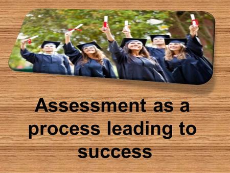 Assessment as a process leading to success. A case scenario.