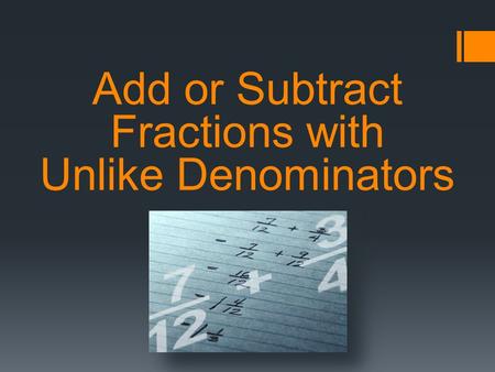Add or Subtract Fractions with Unlike Denominators