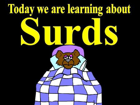 © T Madas. The term “surd” is used to name any number which involves non exact square roots. Surds are Irrational Numbers Simple surds: Other surds: