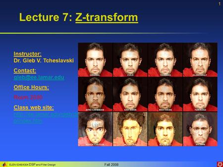 ELEN 5346/4304 DSP and Filter Design Fall 2008 1 Lecture 7: Z-transform Instructor: Dr. Gleb V. Tcheslavski Contact: