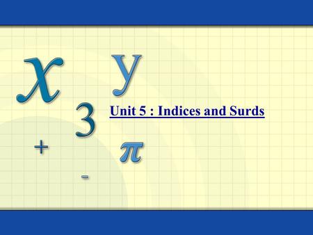 Unit 5 : Indices and Surds