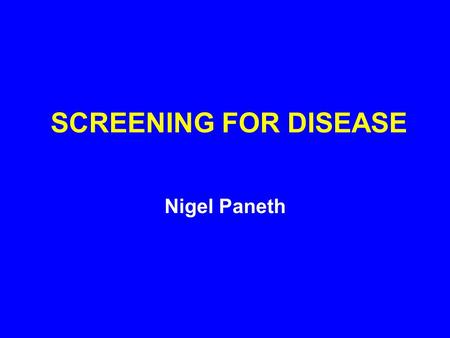 SCREENING FOR DISEASE Nigel Paneth. THREE KEY MEASURES OF VALIDITY 1.SENSITIVITY 2.SPECIFICITY 3.PREDICTIVE VALUE.