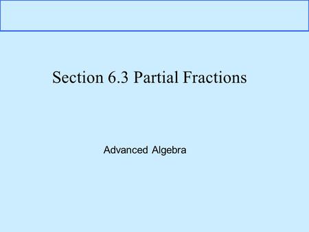 Section 6.3 Partial Fractions