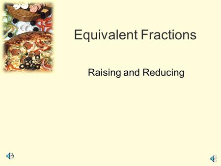 Equivalent Fractions Raising and Reducing.