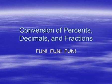 Conversion of Percents, Decimals, and Fractions