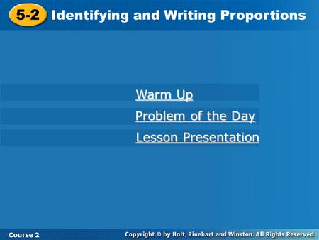 5-2 Identifying and Writing Proportions Warm Up Problem of the Day