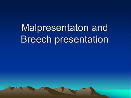 Malpresentaton and Breech presentation. Definitions Position The relationship of a defined area on the presenting part to the mother’s pelvis (Denominator)