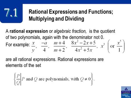 Rational Expressions and Functions; Multiplying and Dividing 7.17.1 A rational expression or algebraic fraction, is the quotient of two polynomials, again.