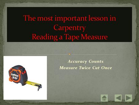 Accuracy Counts Measure Twice Cut Once. From 0 to 1 is equal to 1 inch 01.