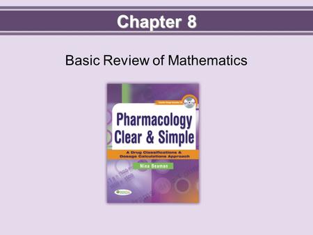 Chapter 8 Basic Review of Mathematics. Objectives  Define all key terms.  Discuss numerical relationships.  Perform calculations involving whole.