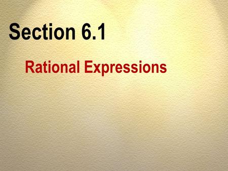 Section 6.1 Rational Expressions.