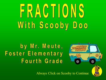 FRACTIONS With Scooby Doo by Mr. Meute, Foster Elementary Fourth Grade