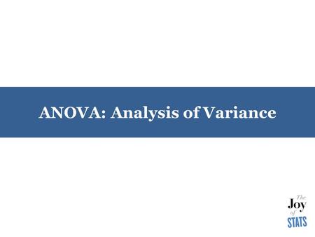 ANOVA: Analysis of Variance