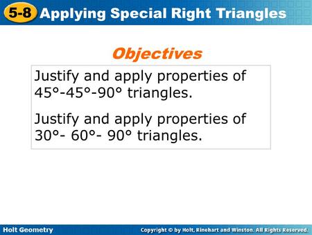 Objectives Justify and apply properties of 45°-45°-90° triangles.
