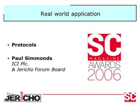 Real world application  Protocols  Paul Simmonds ICI Plc. & Jericho Forum Board.