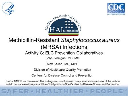 Methicillin-Resistant Staphylococcus aureus (MRSA) Infections Activity C: ELC Prevention Collaboratives Draft – 1/19/10 ---- Disclaimer: The findings and.