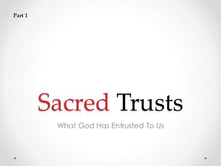 Sacred Trusts What God Has Entrusted To Us Part 1.