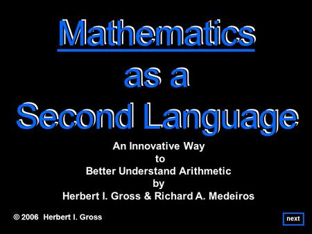 Mathematics as a Second Language Mathematics as a Second Language Mathematics as a Second Language © 2006 Herbert I. Gross An Innovative Way to Better.