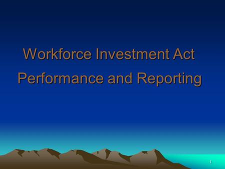 1 Workforce Investment Act Performance and Reporting.