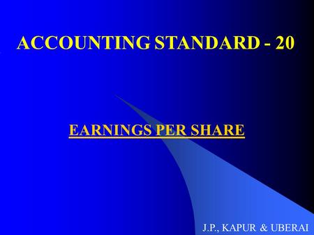 ACCOUNTING STANDARD - 20 EARNINGS PER SHARE J.P., KAPUR & UBERAI.